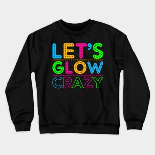 Let's Glow Crazy! Crewneck Sweatshirt